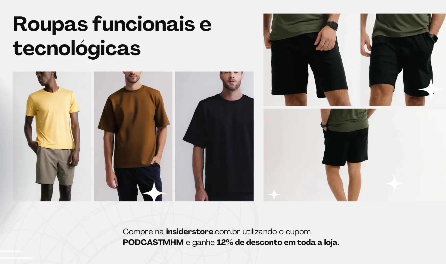 Compre suas roupas na insiderstore.com.br utilizando o cupom PODCASTMHM e tenha 12% de desconto em toda a loja.